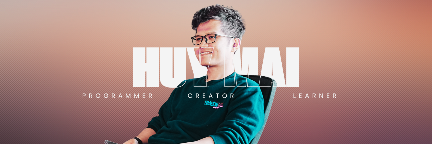 Huy Mai - Programmer, Creator, Learner
